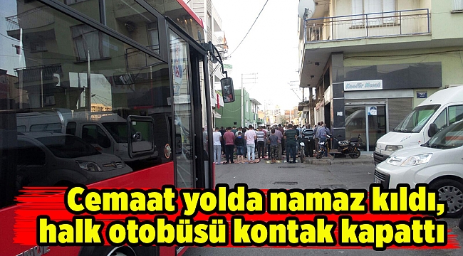Cemaat yolda namaz kıldı, halk otobüsü kontak kapattı
