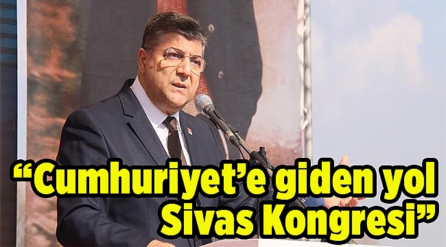 “Cumhuriyet’e giden yol Sivas Kongresi”