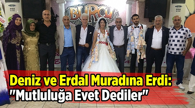 Deniz ve Erdal Muradına Erdi: "Mutluluğa Evet Dediler"