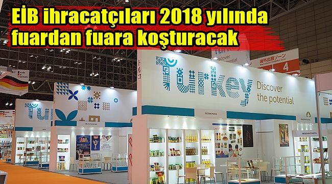 EİB ihracatçıları 2018 yılında fuardan fuara koşturacak