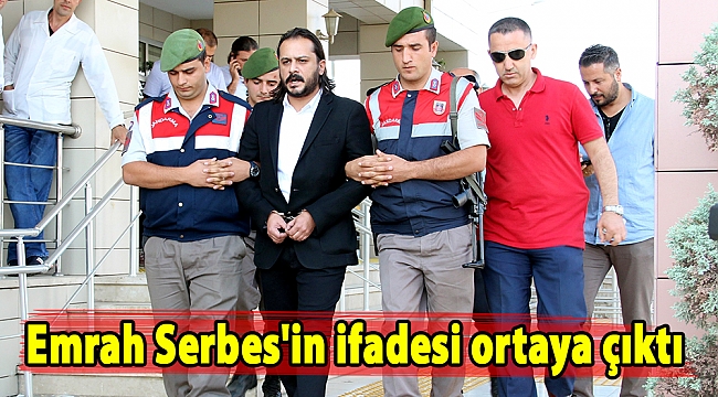 Emrah Serbes'in ifadesi ortaya çıktı