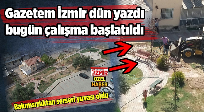 Gazetem İzmir yazdı, bugün çalışma başlatıldı