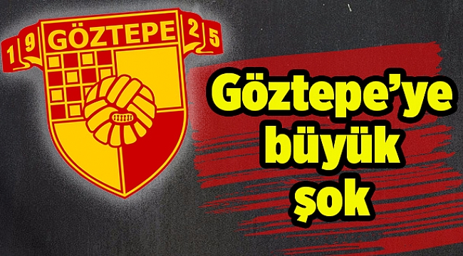 Göztepe’ye büyük şok