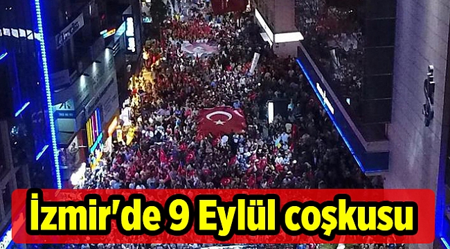 İzmir&#039;de 9 Eylül coşkusu