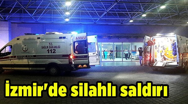 İzmir'de silahlı saldırı