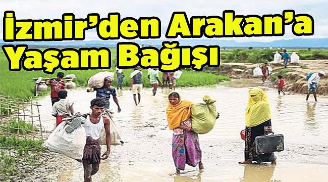 İzmir&#039;den Arakan&#039;a yaşam bağışı