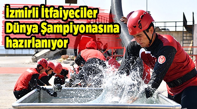 İzmirli İtfaiyeciler Dünya Şampiyonasına hazırlanıyor