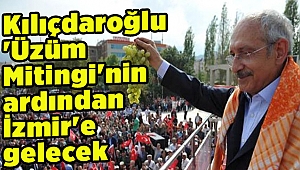 Kılıçdaroğlu 'Üzüm Mitingi'nin ardından İzmir'e gelecek