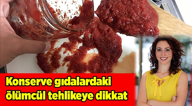 Konserve gıdalardaki ölümcül tehlikeye dikkat