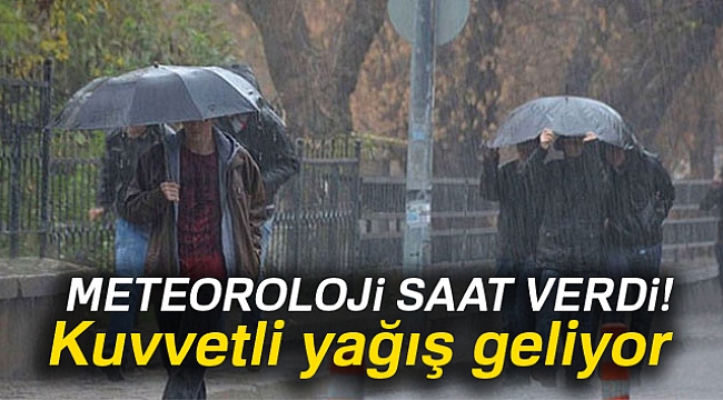 Meteoroloji saat verdi! Kuvvetli yağış geliyor