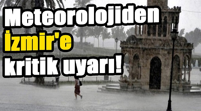 Meteorolojiden İzmir'e kritik uyarı