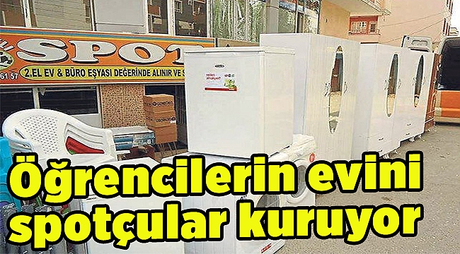 Öğrencilerin evini spotçular kuruyor