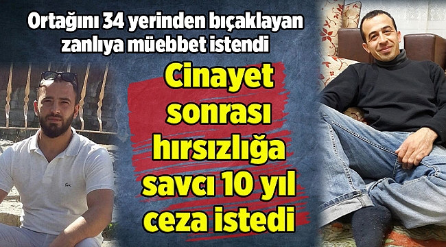 Ortağını 34 yerinden bıçaklayan zanlıya müebbet istendi