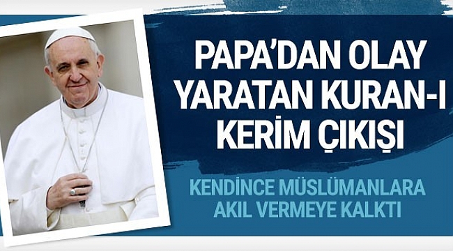 Papa'dan çok tartışılacak Kuran-ı Kerim çıkışı!