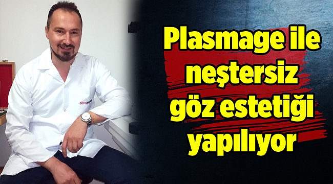 Plasmage ile neştersiz göz estetiği yapılıyor