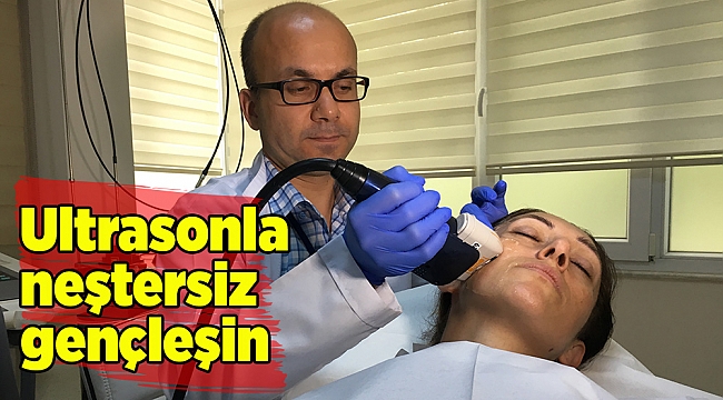Ultrasonla neştersiz gençleşin