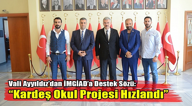 Vali Ayyıldız&#039;dan İMGİAD&#039;a Destek Sözü: &quot;Kardeş Okul Projesine Hızlandı&quot;