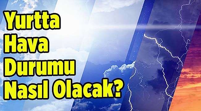 Yurtta Hava Durumu Nasıl Olacak?
