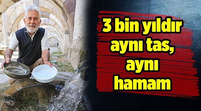 3 bin yıldır aynı tas, aynı hamam