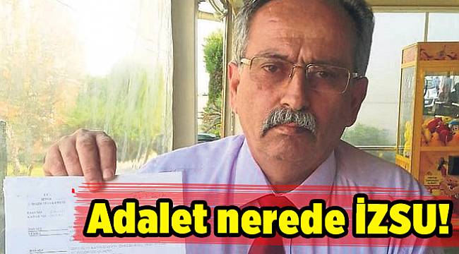 Adalet nerede İZSU!