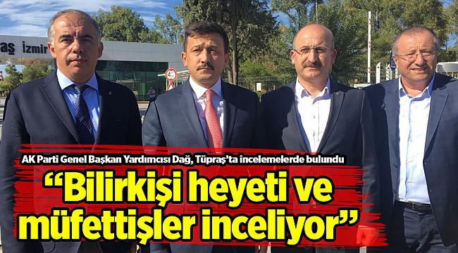 AK Parti Genel Başkan Yardımcısı Dağ, Tüpraş'ta incelemelerde bulundu