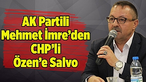 AK Partili İmre’den CHP’li Özen’e Salvo