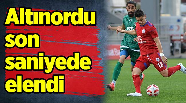 Altınordu son saniyede elendi