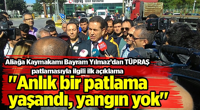 "Anlık bir patlama yaşandı, yangın yok"