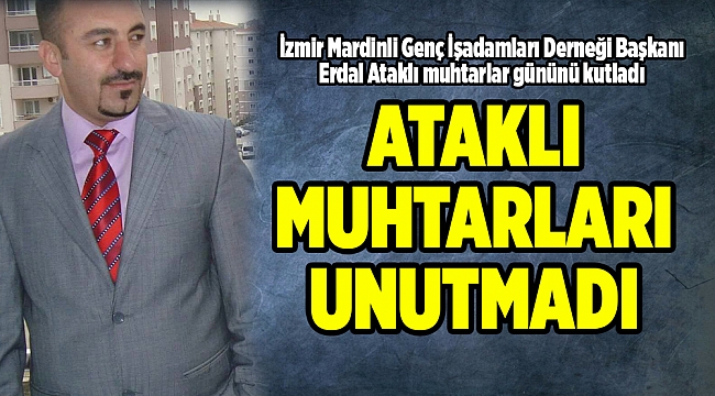 ATAKLI MUHTARLARI UNUTMADI