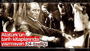 Atatürk'ün herkes tarafından bilinmeyen 24 özelliği