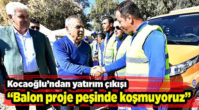 “Balon proje peşinde koşmuyoruz”