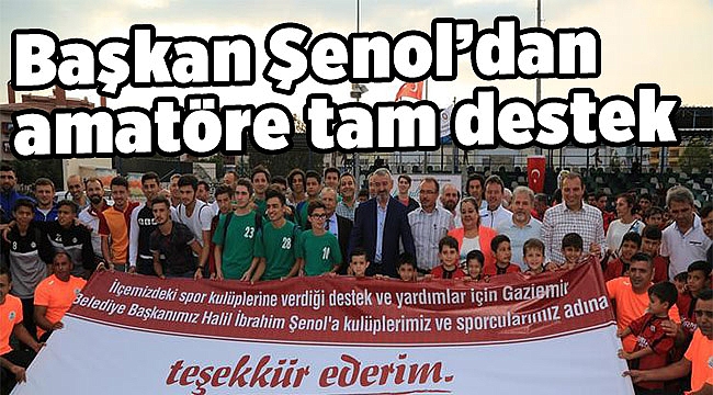 Başkan Şenol’dan amatöre tam destek