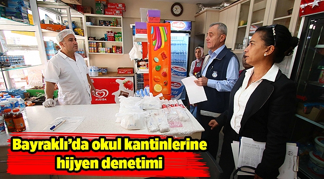 Bayraklı’da okul kantinlerine hijyen denetimi