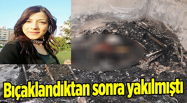 Bıçaklandıktan sonra yakılmıştı