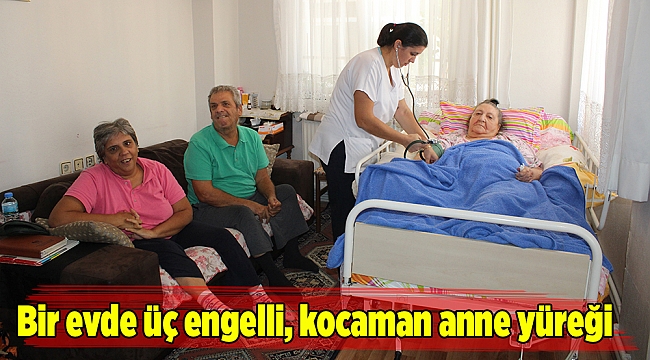 Bir evde üç engelli, kocaman anne yüreği