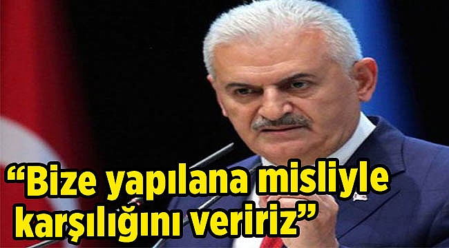 “Bize yapılana misliyle karşılığını veririz”