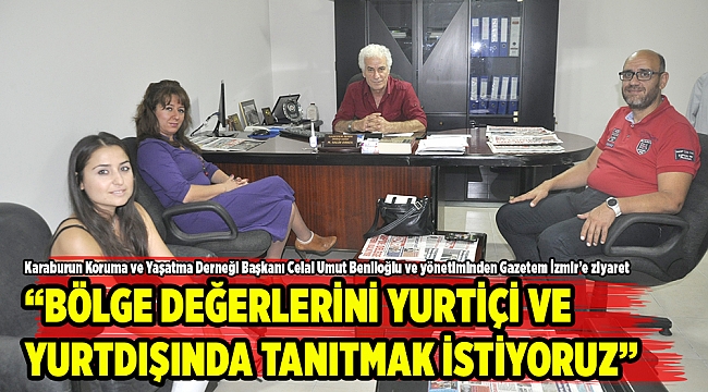 &quot;BÖLGE DEĞERLERİNİ YURTİÇİ VE YURTDIŞINDA TANITMAK İSTİYORUZ&quot;