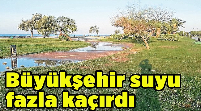 Büyükşehir suyu fazla kaçırdı