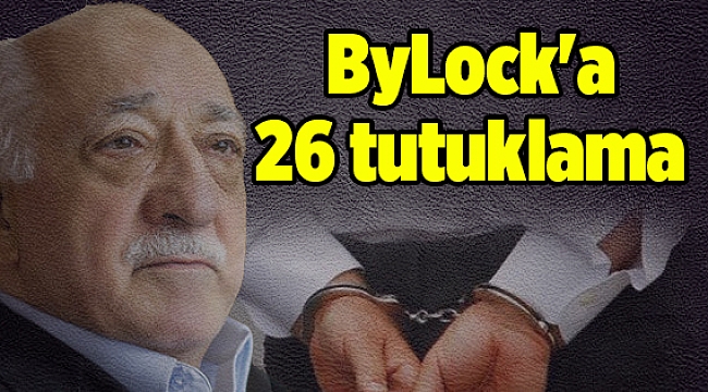 ByLock'a 26 tutuklama