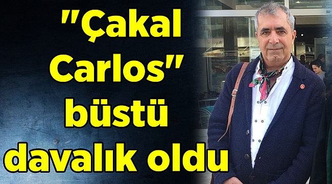 &quot;Çakal Carlos&quot; büstü davalık oldu