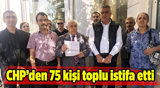 CHP’den 75 kişi toplu istifa etti
