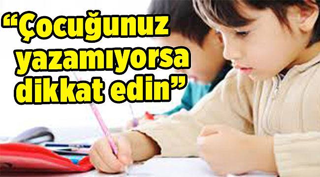 Çocuk Gelişimi Öğretim Görevlisi Oral: “Çocuğunuz yazamıyorsa dikkat edin”