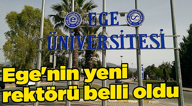 Ege'nin yeni rektörü belli oldu