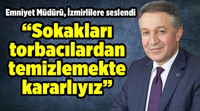 Emniyet Müdürü, İzmirlilere seslendi