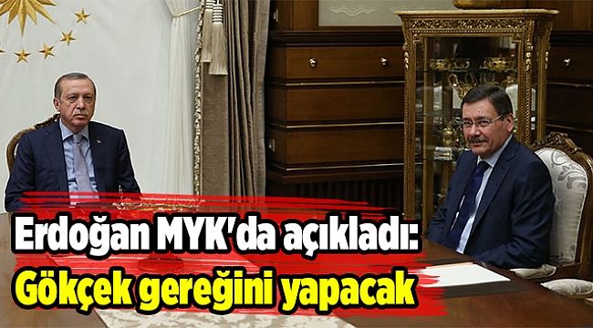 Erdoğan MYK'da açıkladı: Gökçek gereğini yapacak