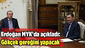 Erdoğan MYK'da açıkladı: Gökçek gereğini yapacak