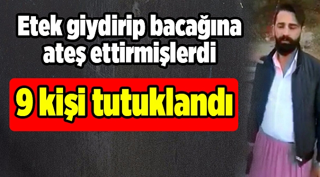 Etek giydirip bacağına ateş ettirmişlerdi, 9 kişi tutuklandı