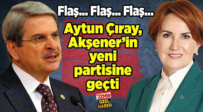 Flaş... Flaş... Flaş... Aytun Çıray, Akşener’in yeni partisine geçti