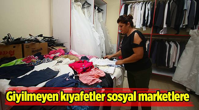 Giyilmeyen kıyafetler sosyal marketlere