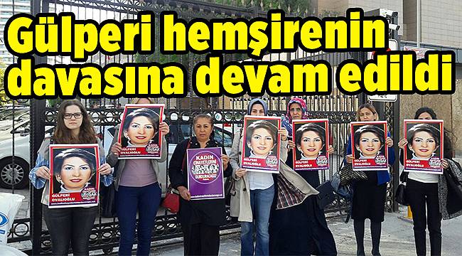 Gülperi hemşirenin davasına devam edildi